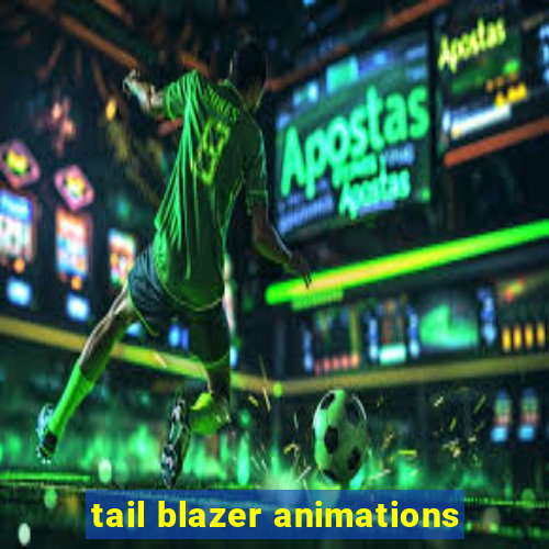 tail blazer animations